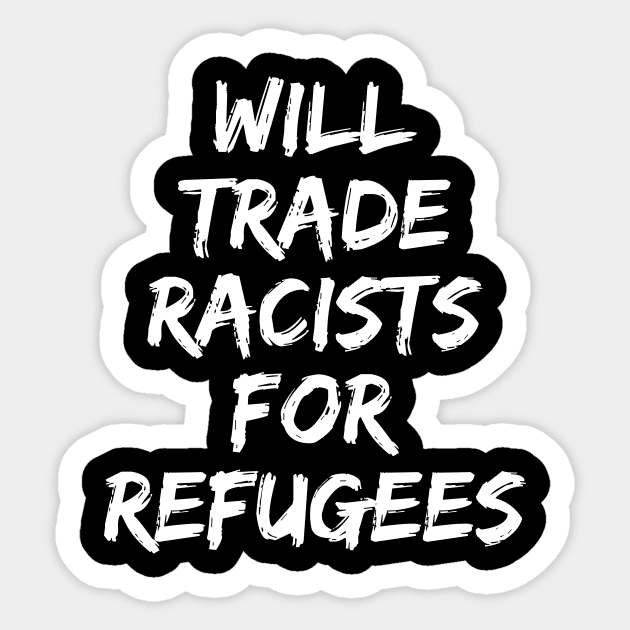 Will Trade Racists For Refugees Sticker by sanavoc